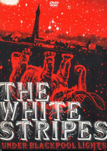 THE WHITE STRIPES – Under Blackpool Lights