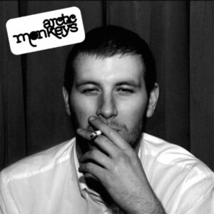 ARCTIC MONKEYS – Whatever People Say I Am That’s What I’m Not