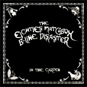 EIGHTIES MATCHBOX B-LINE DISASTER – In The Garden (EP)