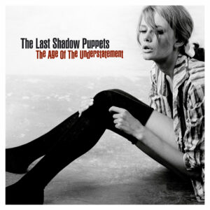 THE LAST SHADOW PUPPETS – The Age Of The Understatement