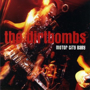 THE DIRTBOMBS- Motor City Baby