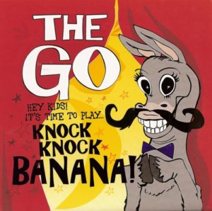 The GO – Knock Knock Banana