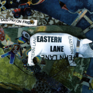 EASTERN LANE – I Said Pig On Friday