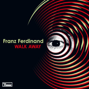 FRANZ FERDINAND – Walk Away