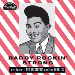 DADDY ROCKIN’ STRONG – A tribute to Nolan Strong & The Diablos