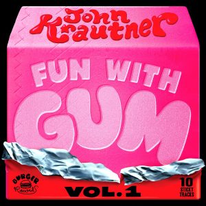 JOHN KRAUTNER –  Fun With Gum (vol.1)