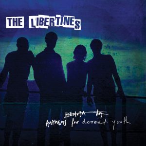 THE LIBERTINES – Anthems For Doomed Youth