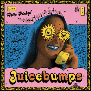 JUICEBUMPS – Hello Pinky !